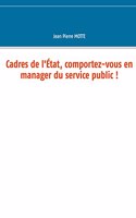 Cadres de l'État, comportez-vous en manager du service public !