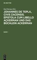 Johannes de Tepla, Civis Zacensis, Epistola Cum Libello Ackerman Und Das Büchlein Ackerman. Band 1