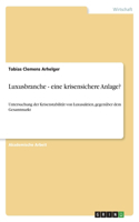 Luxusbranche - eine krisensichere Anlage?: Untersuchung der Krisenstabilität von Luxusaktien, gegenüber dem Gesamtmarkt