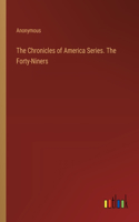 Chronicles of America Series. The Forty-Niners