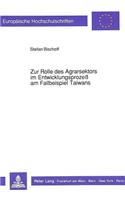 Zur Rolle Des Agrarsektors Im Entwicklungsprozeß Am Fallbeispiel Taiwans