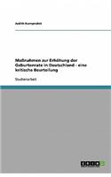 Maßnahmen zur Erhöhung der Geburtenrate in Deutschland - eine kritische Beurteilung
