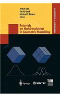 Tutorials on Multiresolution in Geometric Modelling: Summer School Lecture Notes