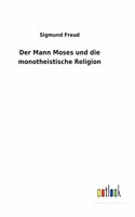 Der Mann Moses und die monotheistische Religion