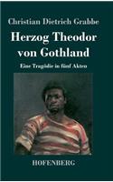 Herzog Theodor von Gothland: Eine Tragödie in fünf Akten