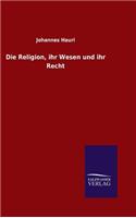 Die Religion, ihr Wesen und ihr Recht