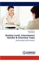 Anxiety Level, Interviewers' Gender & Interview Topic