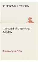 The Land of Deepening Shadow Germany-at-War