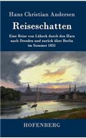 Reiseschatten: Eine Reise von Lübeck durch den Harz nach Dresden und zurück über Berlin im Sommer 1831
