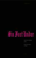 Six Feet Under: Autopsy of Our Relationship to the Dead