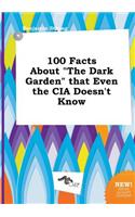 100 Facts about the Dark Garden That Even the CIA Doesn't Know