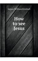 How to see Jesus
