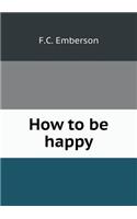 How to be happy