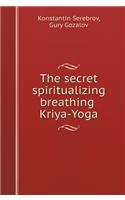 The Secret Spiritualizing Breathing Kriya Yoga