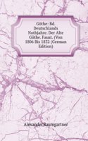 Gothe: Bd. Deutschlands Nothjahre. Der Alte Gothe. Faust. (Von 1806 Bis 1832 (German Edition)