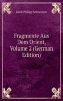 Fragmente Aus Dem Orient, Volume 2 (German Edition)
