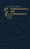 Righthandedness And Lefthandedness, With Chapters Treating Of The Writing Posture, The Rule Of The Road, Etc.