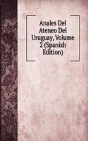 Anales Del Ateneo Del Uruguay, Volume 2 (Spanish Edition)