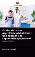 Études de cas en psychiatrie pédiatrique: Une approche de l'apprentissage profond