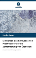 Simulation des Einflusses von Mischwasser auf die Zementierung von Ölquellen