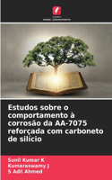 Estudos sobre o comportamento à corrosão da AA-7075 reforçada com carboneto de silício