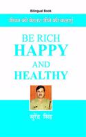 Be Rich Happy and Healthy ( In Hindi )