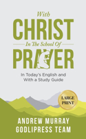 Andrew Murray With Christ In The School Of Prayer: In Today's English and with a Study Guide (LARGE PRINT)