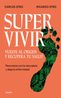Supervivir: Reconecta con la naturaleza y aleja la enfermedad / Survival. Go Back to the Origin and Recover your Health