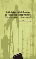 Analisis integral de pruebas de trazadores en yacimientos: Diseno, ejecucion e interpretacion