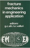 Proceedings of an international conference on Fracture Mechanics in Engineering Application