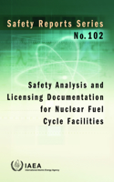 Safety Analysis and Licensing Documentation for Nuclear Fuel Cycle Facilities: (Safety Reports Series)