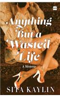 Anything But a Wasted Life