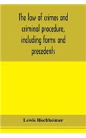 The law of crimes and criminal procedure, including forms and precedents