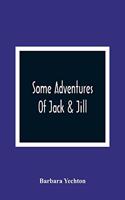 Some Adventures Of Jack & Jill