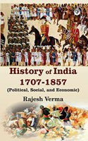 HISTORY OF INDIA 1707-1857 (POLITICAL, SOCIAL, AND ECONOMIC)