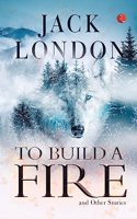 To Build a Fire and Other Stories