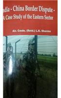 India-China Border Dispute A Case Study of the Eastern Sector