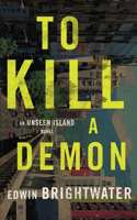 To Kill A Demon-A Novel: An Asian Gothic Horror Novel(Unseen Island Stories)