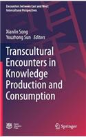 Transcultural Encounters in Knowledge Production and Consumption