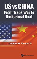 Us Vs China: From Trade War To Reciprocal Deal