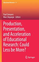 Production, Presentation, and Acceleration of Educational Research: Could Less Be More?