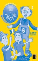 La Recre: Methode De Francais. Niveau 2: Cahier D'activites