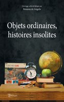 Objets ordinaires, histoires insolites