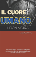 Cuore Umano: Un'analisi ampia, esaustiva e dettagliata sull'elemento centrale della natura umana, secondo le Scritture sacre