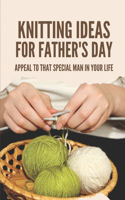 Knitting Ideas For Father's Day: Appeal To That Special Man In Your Life: Gifts For Dads For Father'S Day