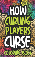 How Curling Players Curse: Swearing Coloring Book For Adults, Funny Curlers Gift Idea For Men Or Women