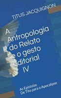 Antropologia do Relato e o gesto editorial IV