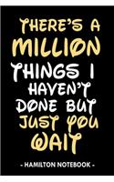 Hamilton Notebook: There's a million things I haven't done but just you wait - Funny Hamilton Composition Notebook. Great Gift For Hamilton Lovers