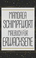 Mandala Schimpfwort Malbuch für Erwachsene: Malheft zur Stressbewältigung mit Schimpfwörtern - Anti-Stress Fluch-Malbuch zum Entspannen - Schimpfmalbuch Ausmalbuch für Erwachsene - Lustiges, e