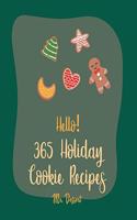 Hello! 365 Holiday Cookie Recipes: Best Holiday Cookie Cookbook Ever For Beginners [Book 1](1 Holiday Cookie Recipes)